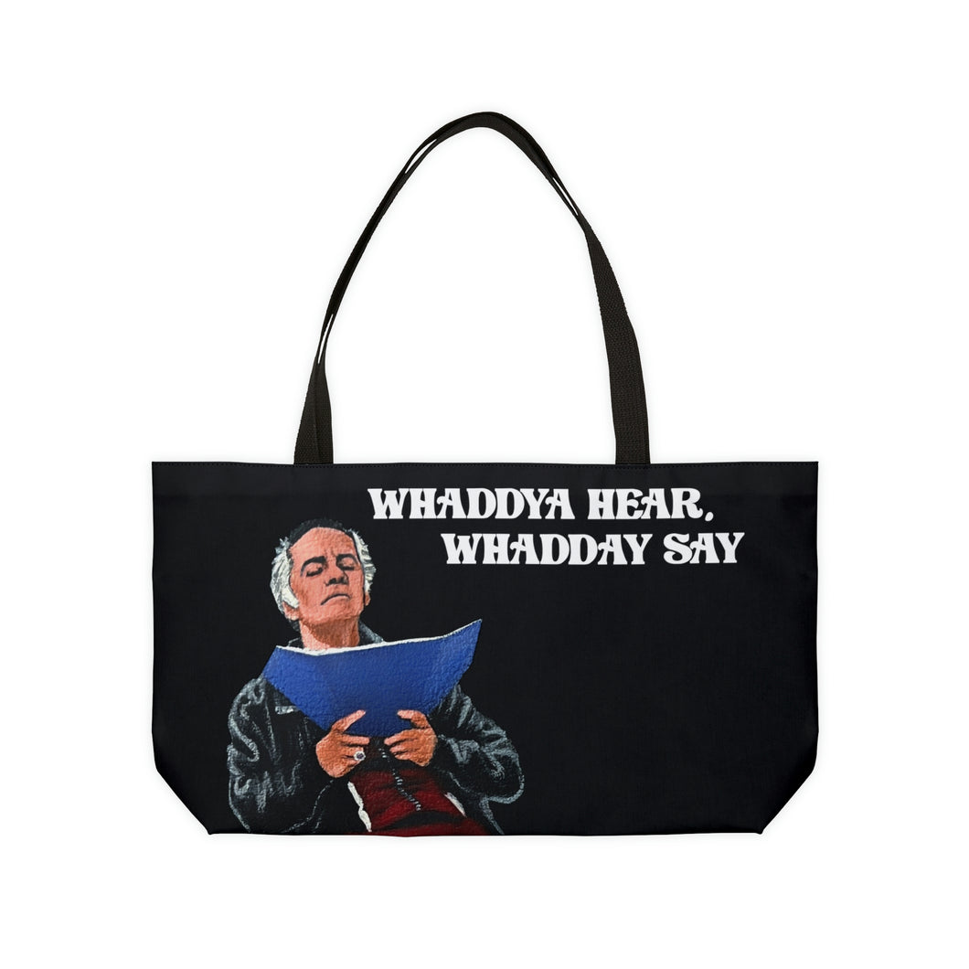 Whaddya Hear Weekender Tote Bag